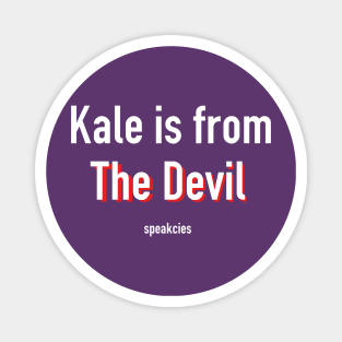 Kale is from The Devil Magnet